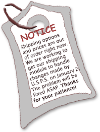 Notice! Shipping Options and Prices Temporarily Out of Order... Will be working again soon!