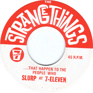 Dance The Slurp/ Strange Things ...That Happen To The People Who Slurp at 7-Eleven