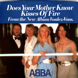 Does Your Mother Know/ Kisses of Fire