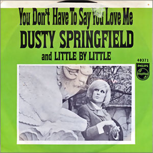 You Don't Have To Say You Love Me/ Little By Little