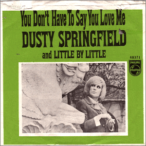 You Don't Have To Say You Love Me/ Little By Little