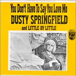 You Don't Have To Say You Love Me/ Little By Little