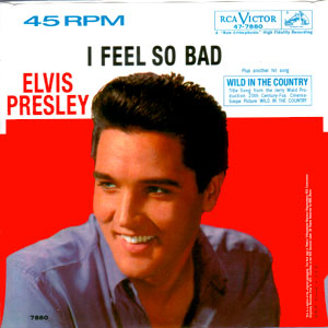 I Feel So Bad/ Wild In The Country