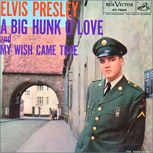 A Big Hunk O' Love/ My Wish Came True