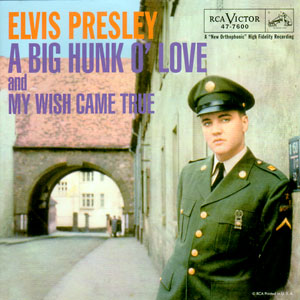 A Big Hunk O' Love/ My Wish Came True