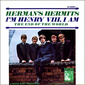 I'm Henry VIII, I Am/ The End of the World