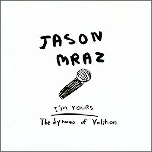 I'm Yours/ The Dynamo of Volition