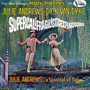 Super-Cali-Fragil-Istic-Expi-Ali-Docious/ Mary Poppins' Song (A Spoonful of Sugar)