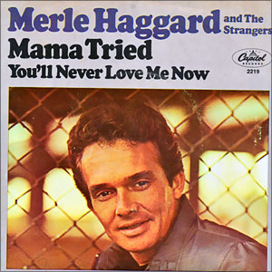 Mama Tried/ You'll Never Love Me Now