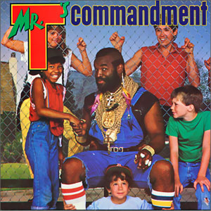 Mr. T's Commandment