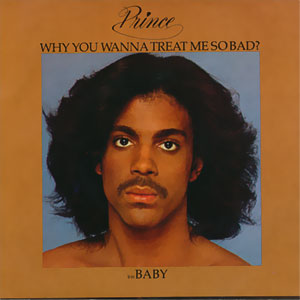 Why You Wanna Treat Me So Bad?/ Baby