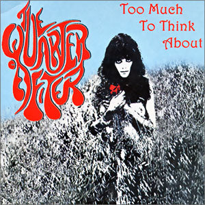 Too Much To Think About/ Here It Comes