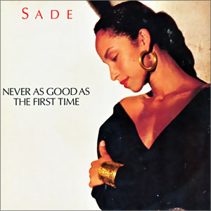 Never As Good As The First Time