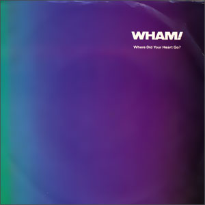 Where Did Your Heart Go?/ Wham! Rap '86