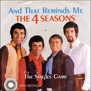  Four Seasons -- And That Reminds Me (My Heart Reminds Me)/ The Singles Game, 1969 (M-) 45 rpm record with picture sleeve, $18.00 - Click for bigger image and more info 